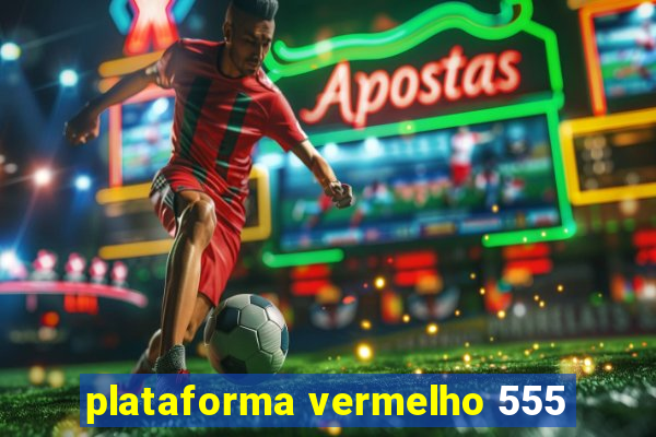 plataforma vermelho 555